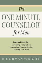 Icon image The One-Minute Counselor for Men: Practical Help for *Avoiding Temon *Improving Communication *Loving Your Wife