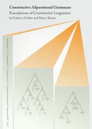 Icon image Constructive Adpositional Grammars: Foundations of Constructive Linguistics