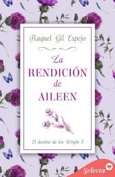 Icon image La rendición de Aileen (El destino de los Wright 5)