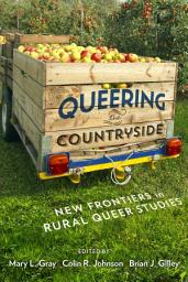 Icon image Queering the Countryside: New Frontiers in Rural Queer Studies