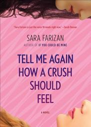Icon image Tell Me Again How a Crush Should Feel: A Novel