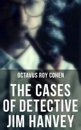 Icon image The Cases of Detective Jim Hanvey: Crime & Mystery Tales: Fish Eyes, Homespun Silk, Common Stock, Helen of Troy, Caveat Emptor…