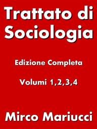 Icon image Trattato di Sociologia. Edizione completa. Volumi 1,2,3,4
