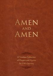 Icon image Amen and Amen: A Timeless Collection of Prayers and Hymns for Life’s Journey