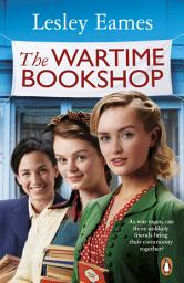 Icon image The Wartime Bookshop: The first in a heart-warming WWII saga series about community and friendship, from the bestselling author