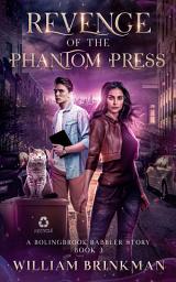 Icon image Revenge of the Phantom Press: A Bolingbrook Babbler Story