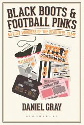 Icon image Black Boots and Football Pinks: 50 Lost Wonders of the Beautiful Game
