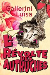 Icon image La Révolte des autruches: Un roman initiatique, une quête de la vérité au-delà des illusions