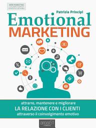 Icon image Emotional marketing: Attrarre, mantenere e migliorare la relazione con i clienti attraverso il coinvolgimento emotivo