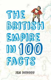 Icon image The British Empire in 100 Facts