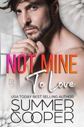 Icon image Not Mine To Love: A Friends-to-lovers Contemporary Romance