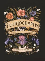 Icon image Floriography: An Illustrated Guide to the Victorian Language of Flowers