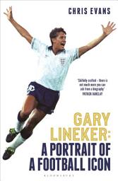 Icon image Gary Lineker: A Portrait of a Football Icon: AN ESSENTIAL READ FourFourTwo