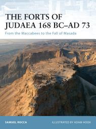 Icon image The Forts of Judaea 168 BCAD 73: From the Maccabees to the Fall of Masada
