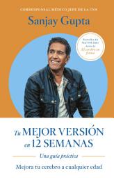 Icon image Tu mejor versión en 12 semanas: Mejora tu cerebro a cualquier edad