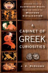 Icon image A Cabinet of Greek Curiosities: Strange Tales and Surprising Facts from the Cradle of Western Civilization