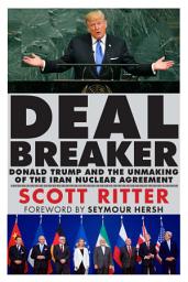 Icon image Dealbreaker: Donald Trump and the Unmaking of the Iran Nuclear Deal
