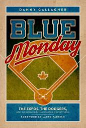 Icon image Blue Monday: The Expos, the Dodgers, and the Home Run That Changed Everything