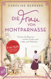 Icon image Die Frau von Montparnasse: Simone de Beauvoir und die Suche nach Liebe und Wahrheit, Ausgabe 2