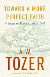 Icon image Toward a More Perfect Faith: 4 Stages in Your Pursuit of God