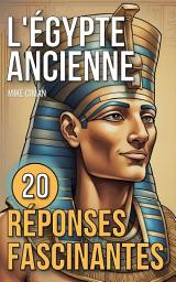 Icon image L'Égypte Ancienne: 20 Réponses Fascinantes