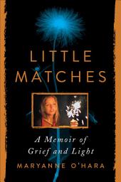 Icon image Little Matches: A Memoir of Finding Light in the Dark