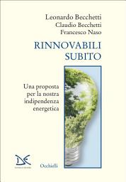 Icon image Rinnovabili subito: Una proposta per la nostra indipendenza energetica