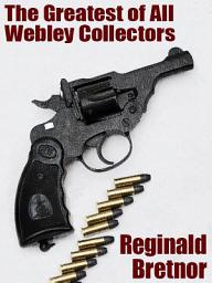 Icon image The Greatest of All Webley Collectors