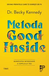 Icon image Metoda Good Inside: Bunătatea interioară a copilului tău