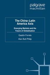 Icon image The China-Latin America Axis: Emerging Markets and the Future of Globalisation