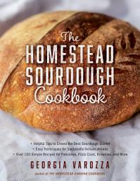 Icon image The Homestead Sourdough Cookbook: • Helpful Tips to Create the Best Sourdough Starter • Easy Techniques for Successful Artisan Breads • Over 100 Simple Recipes for Pancakes, Pizza Crust, Brownies, and More