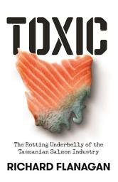 Icon image Toxic: The Rotting Underbelly of the Tasmanian Salmon Industry