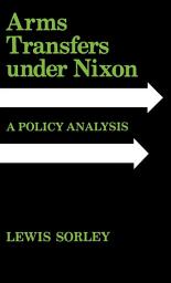 Icon image Arms Transfers under Nixon: A Policy Analysis