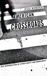 Icon image American Crossroads: The Intersection of Christianity and Democracy