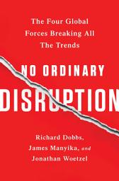 Icon image No Ordinary Disruption: The Four Global Forces Breaking All the Trends