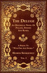 Icon image The Deluge - Vol. I. - An Historical Novel Of Poland, Sweden And Russia