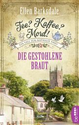 Icon image Tee? Kaffee? Mord! Die gestohlene Braut