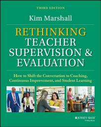 Icon image Rethinking Teacher Supervision and Evaluation: How to Shift the Conversation to Coaching, Continuous Improvement, and Student Learning, Edition 3