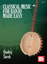 Icon image Classical Music for Banjo Made Easy