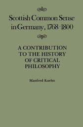 Icon image Scottish Common Sense in Germany, 1768-1800: A Contribution to the History of Critical Philosophy