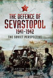Icon image The Defence of Sevastopol, 1941–1942: The Soviet Perspective