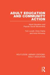 Icon image Adult Education and Community Action: Adult Education and Popular Social Movements