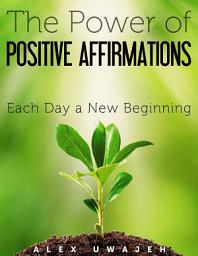 Icon image The Power of Positive Affirmations: Each Day a New Beginning