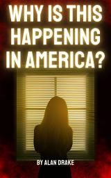 Icon image Why Is This Happening in America?