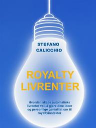 Icon image Royalty livrenter: Hvordan skape automatiske livrenter ved å gjøre dine ideer og personlige genialitet om til royaltyinntekter