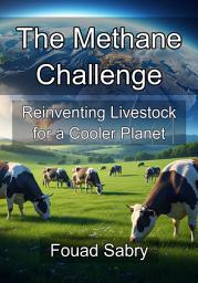 Icon image The Methane Challenge: Reinventing Livestock for a Cooler Planet