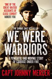 Icon image We Were Warriors: A Powerful and Moving Story of Courage Under Fire