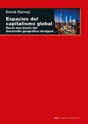 Icon image Espacios del capitalismo global: Hacia una teoría del desarrollo geográfico desigual