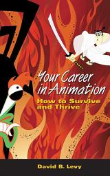 Icon image Your Career in Animation: How to Survive and Thrive