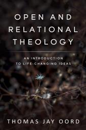 Icon image Open and Relational Theology: An Introduction to Life-Changing Ideas